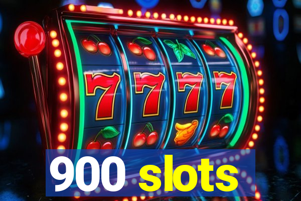 900 slots